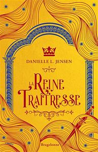 Le Pont des tempêtes, T2 : La Reine traîtresse by Danielle L. Jensen, Danielle L. Jensen