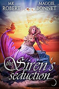 The Siren's Seduction by MK Robert, Maggie Bonnet