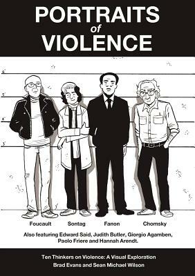 Portraits of Violence: An Illustrated History of Radical Thinking by Brad Evans, Sean Michael Wilson