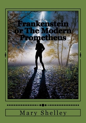 Frankenstein or The Modern Prometheus by Mary Shelley