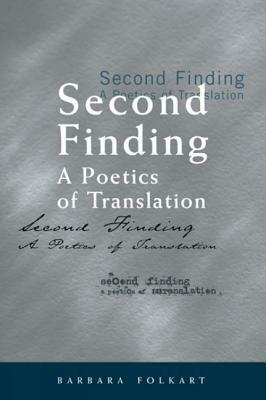 Second Finding: A Poetics of Translation by Barbara Folkart