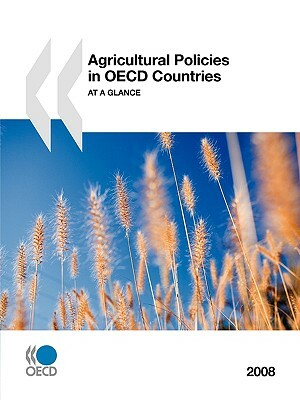 Agricultural Policies in OECD Countries: At a Glance 2008 by Publishing Oecd Publishing, OECD Publishing, Bernan