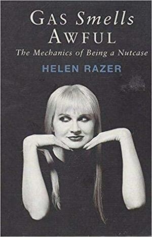 Gas Smells Awful: The Mechanics Of Being A Nutcase by Helen Razer