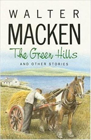 The Green Hills: And Other Stories by Walter Macken