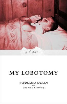 My Lobotomy: A Memoir by Charles Fleming, Howard Dully