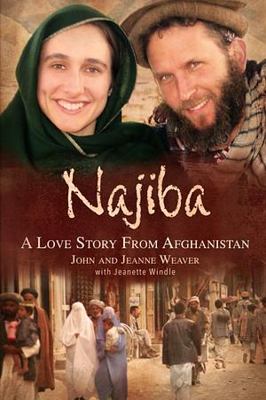 Najiba: A Love Story from Afghanistan by Jeanette Windle, John Weaver