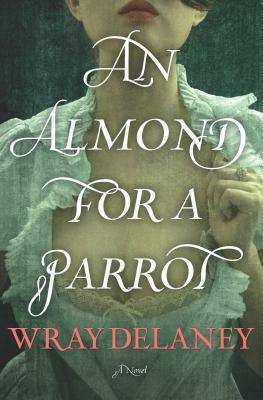 An Almond for a Parrot by Wray Delaney