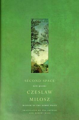 Second Space: New Poems by Robert Hass, Czesław Miłosz, Robert Haas