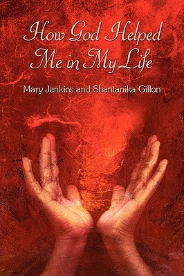 How God Helped Me in My Life by Mary Jenkins, Shantanika Gillon