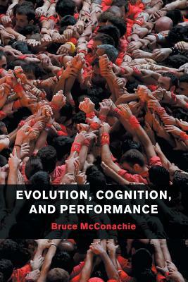 Evolution, Cognition, and Performance by Bruce McConachie