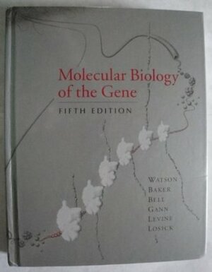 Molecular Biology of the Gene, Comp. - Text Only by Stephen P. Bell, Michael Levine, James D. Watson, Alexander Gann, Tania A. Baker, Richard Losick