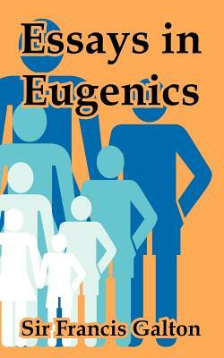 Essays in Eugenics by Francis Galton