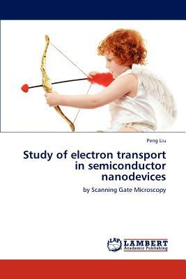 Study of Electron Transport in Semiconductor Nanodevices by Peng Liu