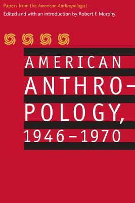 American Anthropology, 1946-1970: Papers from the American Anthropologist by American Anthropological Association