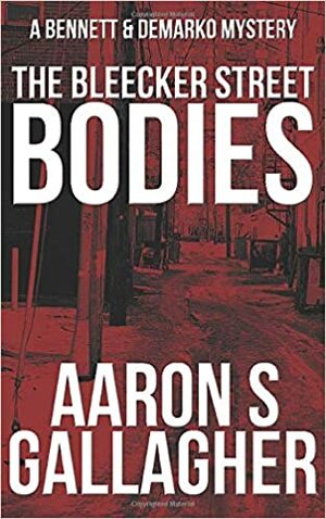 The Bleecker Street Bodies by Aaron S. Gallagher