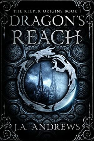 Dragon's Reach (The Keeper Origins #1) by J.A. Andrews
