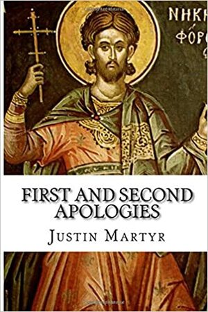 First and Second Apologies by Justin Martyr