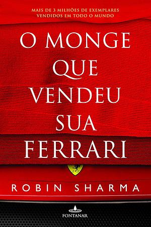 O Monge Que Vendeu Sua Ferrari by Robin S. Sharma