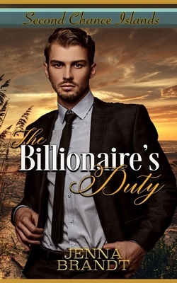 The Billionaire's Duty: A Royal Billionaire Second Chance Romance by Jenna Brandt