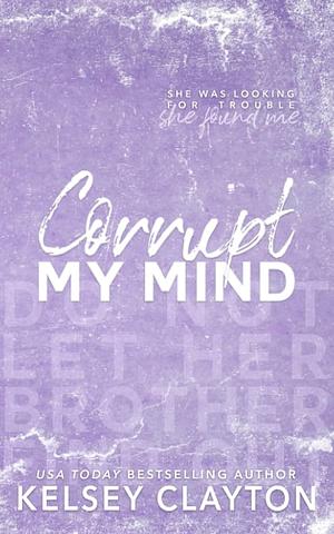 Corrupt My Mind by Kelsey Clayton