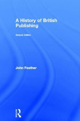 A History of British Publishing by John Feather