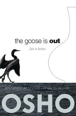 The Goose Is Out: Zen in Action by Osho
