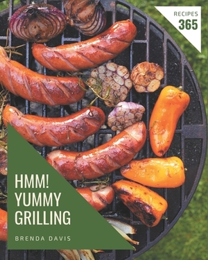 Hmm! 365 Yummy Grilling Recipes: A Yummy Grilling Cookbook You Will Need by Brenda Davis