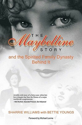 The Maybelline Story and the Spirited Family Dynasty Behind It by Bettie Youngs, Sharrie Williams