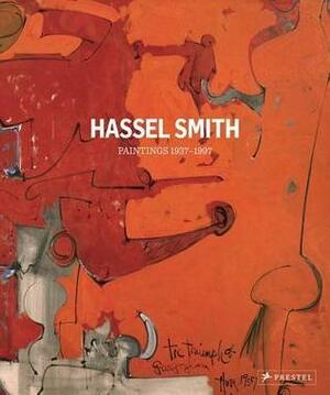 Hassel Smith: Tiptoe Down to Art - Paintings 1937-1997 by Paul J. Karlstrom, Petra Giloy-Hirtz, Susan Landauer