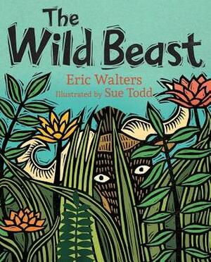 The Wild Beast by Eric Walters, Sue Todd