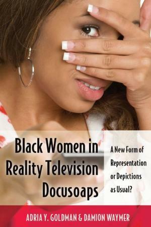 Black Women in Reality Television Docusoaps: A New Form of Representation or Depictions as Usual? by Adria Y. Goldman, Damion Waymer