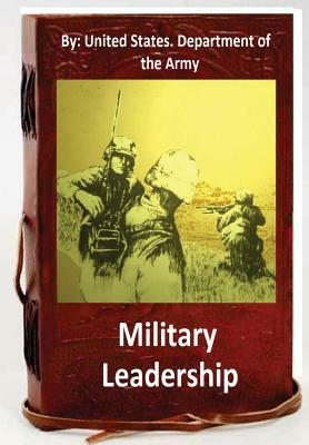 Military Leadership.By: United States. Department of the Army by United States Department of the Army