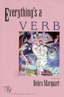 Everything's a Verb by Debra Marquart