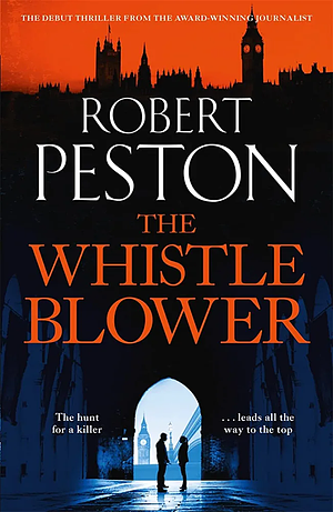 The Whistleblower: The explosive thriller from Britain's top political journalist by Robert Peston