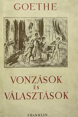 Vonzások és választások by Johann Wolfgang von Goethe