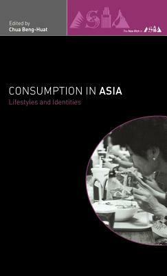 Consumption in Asia: Lifestyle and Identities by 