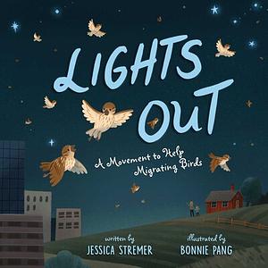 Lights Out: A Movement to Help Migrating Birds by Jessica Stremer