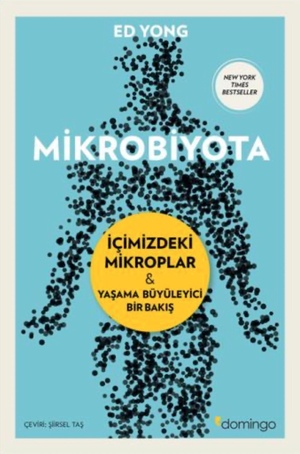 Mikrobiyota: İçimizdeki mikroplar ve yaşama büyüleyici bir bakış by Ed Yong