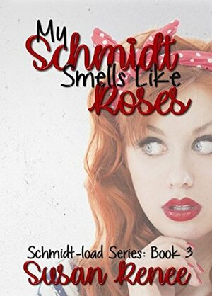 My Schmidt Smells Like Roses by Susan Renee