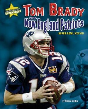 Tom Brady and the New England Patriots: Super Bowl XXXVIII by Michael Sandler