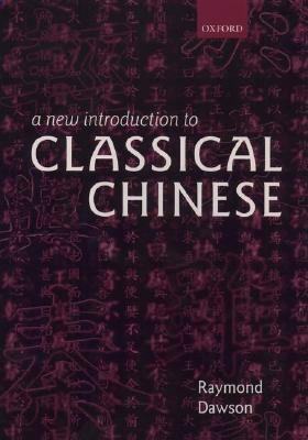 A New Introduction to Classical Chinese by Raymond Dawson