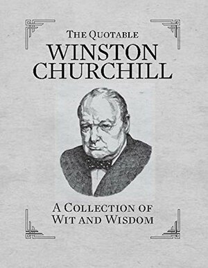 The Quotable Winston Churchill: A Collection of Wit and Wisdom by Running Press