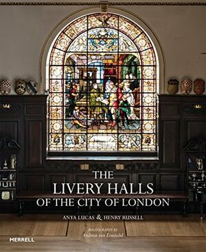The Livery Halls of the City of London by Henry Russell, Anya Lucas