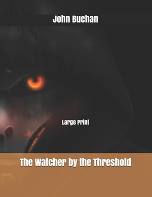 The Watcher by the Threshold: Large Print by John Buchan