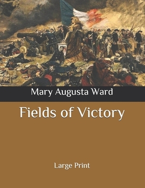 Fields of Victory: Large Print by Mary Augusta Ward