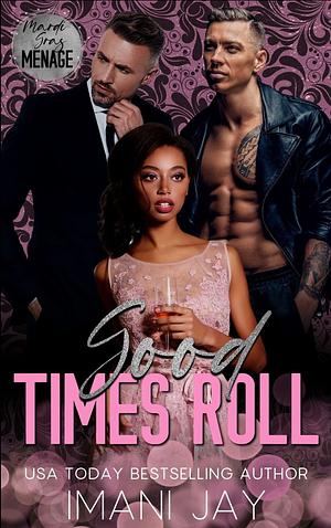 Good Times Roll: A mafia, biker, instalove, instalust, Menage romance by Imani Jay, Imani Jay