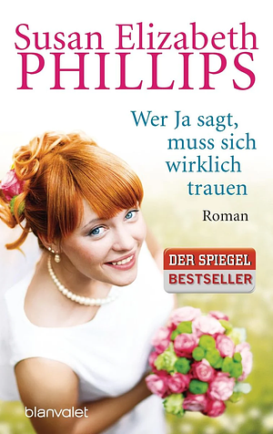 Wer Ja sagt, muss sich wirklich trauen: Roman by Susan Elizabeth Phillips