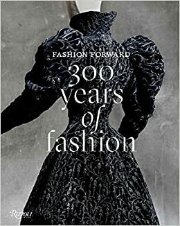 Fashion Forward: 300 Years of Fashion by Denis Bruna, Pierre Bergé, Pamela Golbin, Olivier Gabet