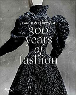 Fashion Forward: 300 Years of Fashion by Pierre Bergé, Denis Bruna, Olivier Gabet, Pamela Golbin