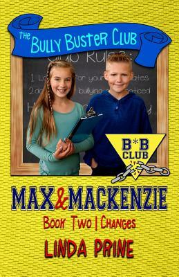 Max and Mackenzie: Changes (The Bully Buster Club Book 2) by Linda Prine